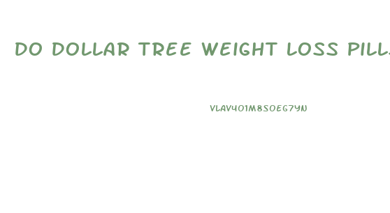 Do Dollar Tree Weight Loss Pills Work