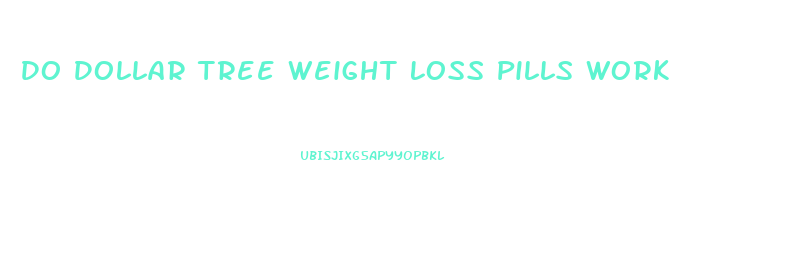 Do Dollar Tree Weight Loss Pills Work