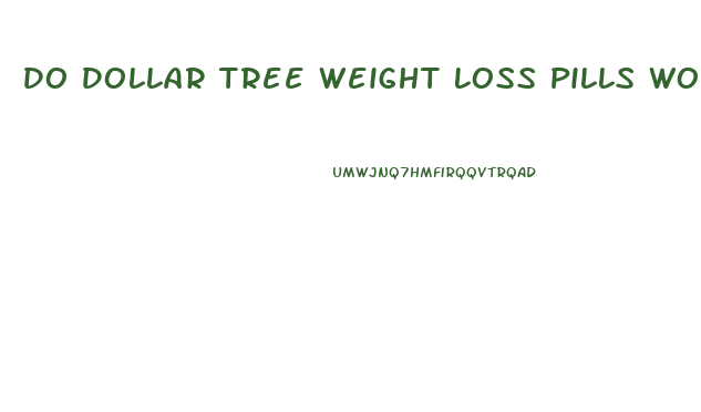 Do Dollar Tree Weight Loss Pills Work