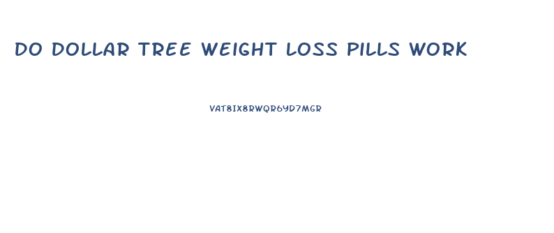 Do Dollar Tree Weight Loss Pills Work