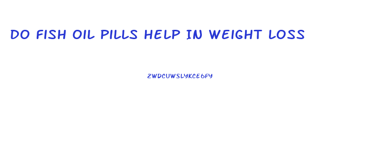 Do Fish Oil Pills Help In Weight Loss