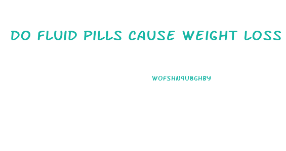Do Fluid Pills Cause Weight Loss