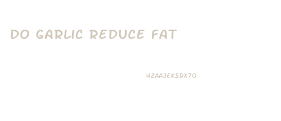 Do Garlic Reduce Fat