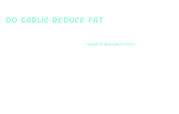 Do Garlic Reduce Fat