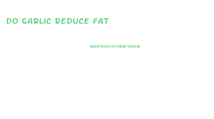 Do Garlic Reduce Fat