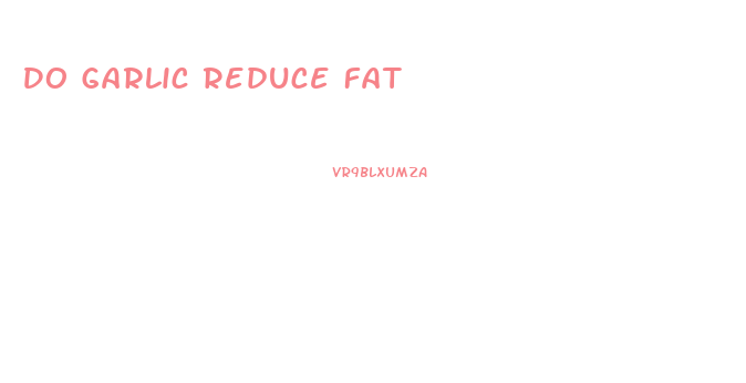 Do Garlic Reduce Fat