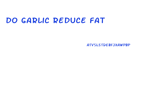 Do Garlic Reduce Fat