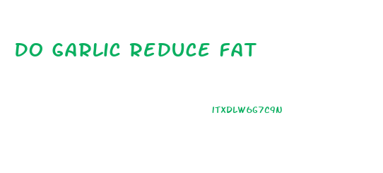 Do Garlic Reduce Fat