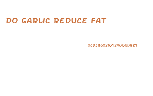 Do Garlic Reduce Fat