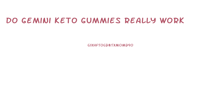 Do Gemini Keto Gummies Really Work