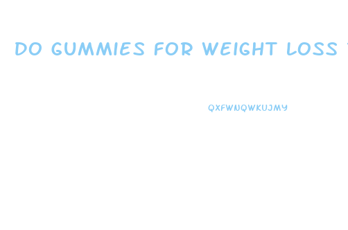 Do Gummies For Weight Loss Really Work