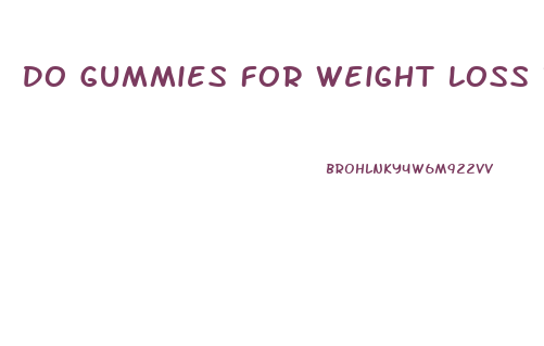 Do Gummies For Weight Loss Really Work