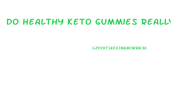 Do Healthy Keto Gummies Really Work