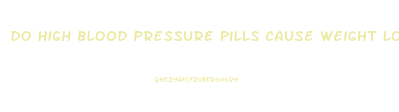 Do High Blood Pressure Pills Cause Weight Loss