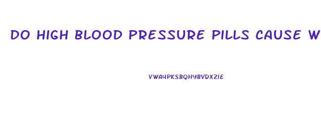 Do High Blood Pressure Pills Cause Weight Loss