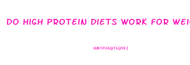 Do High Protein Diets Work For Weight Loss