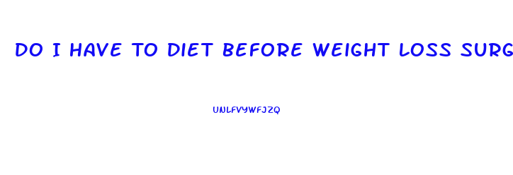 Do I Have To Diet Before Weight Loss Surgery Medicare