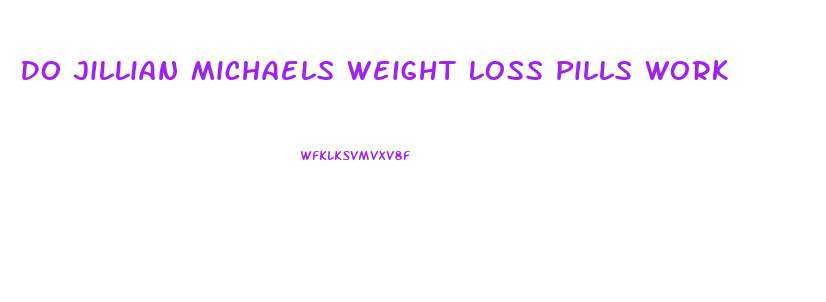 Do Jillian Michaels Weight Loss Pills Work