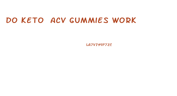Do Keto Acv Gummies Work