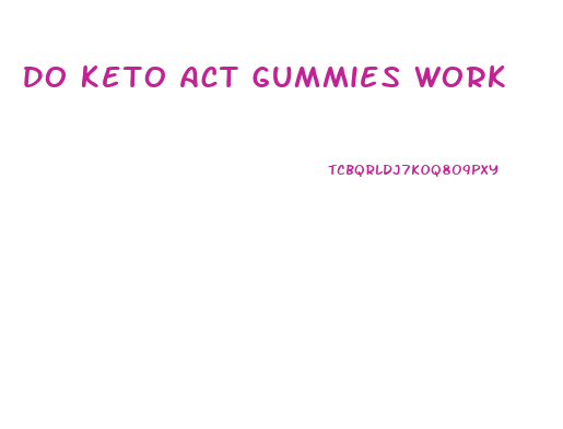 Do Keto Act Gummies Work