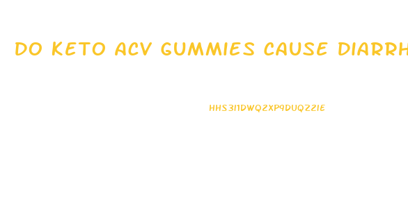 Do Keto Acv Gummies Cause Diarrhea