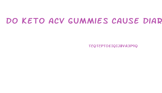 Do Keto Acv Gummies Cause Diarrhea