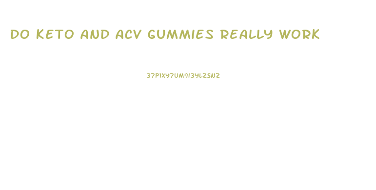 Do Keto And Acv Gummies Really Work