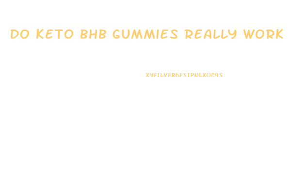 Do Keto Bhb Gummies Really Work
