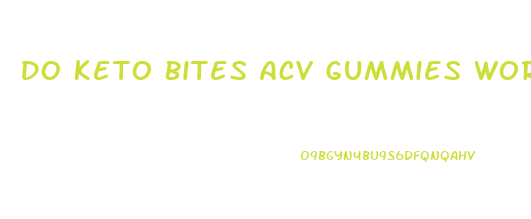 Do Keto Bites Acv Gummies Work