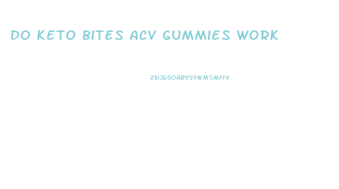 Do Keto Bites Acv Gummies Work