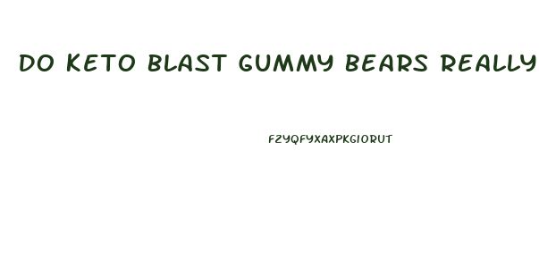 Do Keto Blast Gummy Bears Really Work