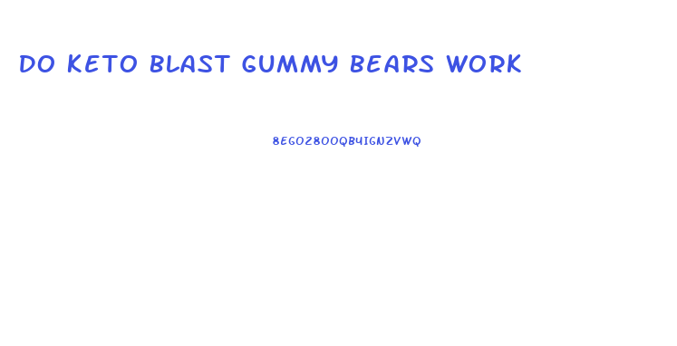 Do Keto Blast Gummy Bears Work