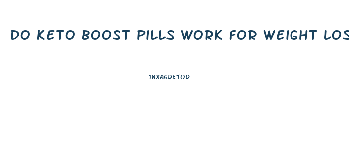 Do Keto Boost Pills Work For Weight Loss