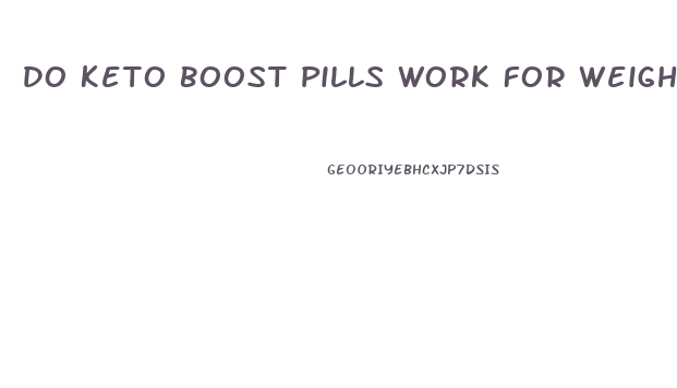 Do Keto Boost Pills Work For Weight Loss