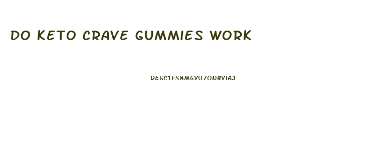 Do Keto Crave Gummies Work