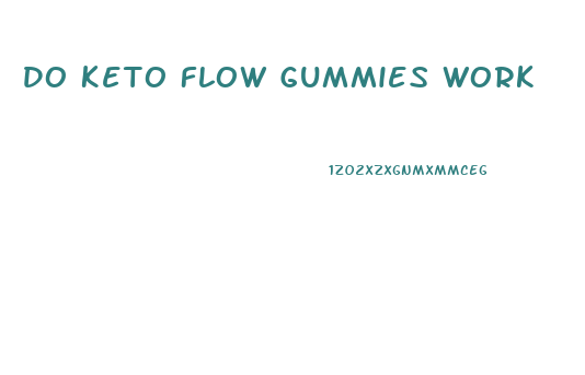 Do Keto Flow Gummies Work