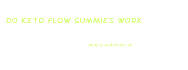 Do Keto Flow Gummies Work