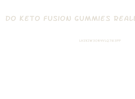 Do Keto Fusion Gummies Really Work