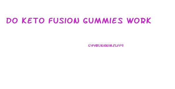 Do Keto Fusion Gummies Work