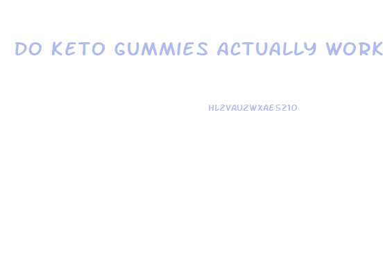 Do Keto Gummies Actually Work For Weight Loss