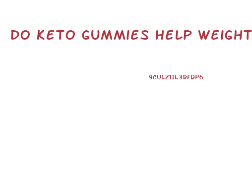 Do Keto Gummies Help Weight Loss