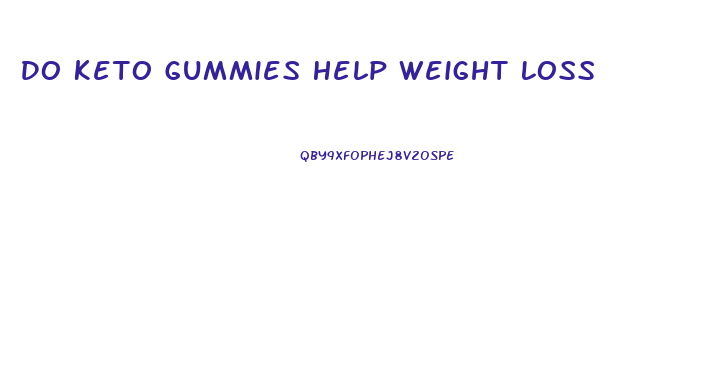 Do Keto Gummies Help Weight Loss