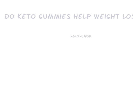 Do Keto Gummies Help Weight Loss