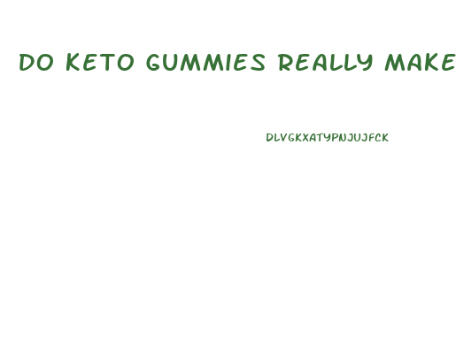 Do Keto Gummies Really Make You Lose Weight