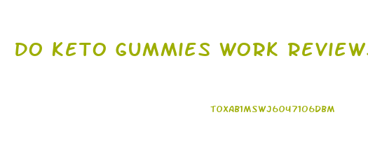 Do Keto Gummies Work Reviews