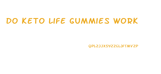 Do Keto Life Gummies Work