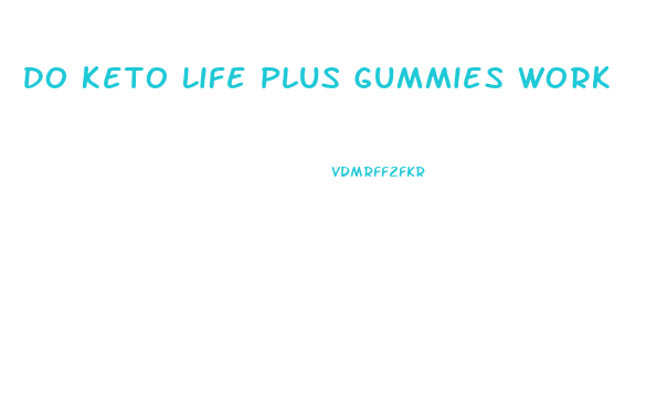 Do Keto Life Plus Gummies Work