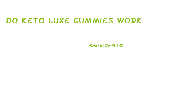Do Keto Luxe Gummies Work