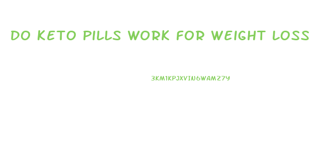Do Keto Pills Work For Weight Loss