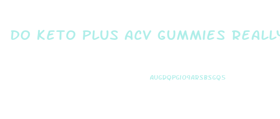 Do Keto Plus Acv Gummies Really Work